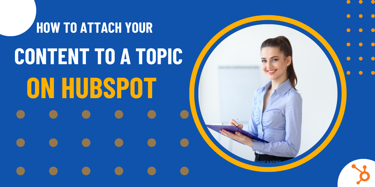 How To Attach Your Content To a Topic in Hubspot 